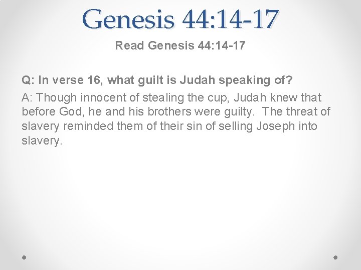 Genesis 44: 14 -17 Read Genesis 44: 14 -17 Q: In verse 16, what