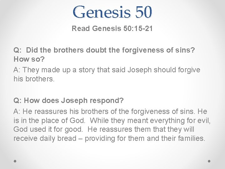 Genesis 50 Read Genesis 50: 15 -21 Q: Did the brothers doubt the forgiveness