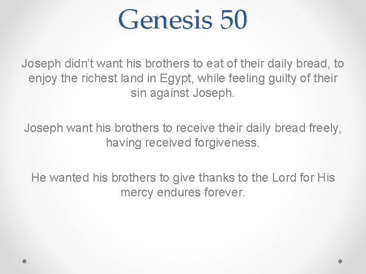 Genesis 50 Joseph didn’t want his brothers to eat of their daily bread, to