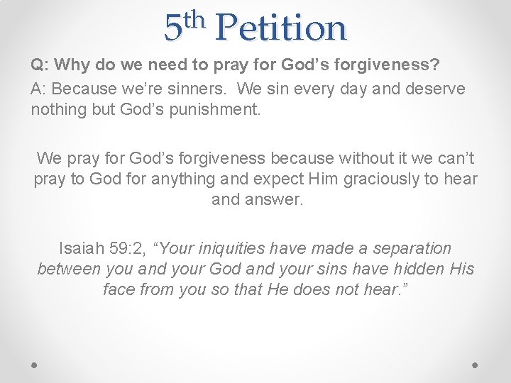 th 5 Petition Q: Why do we need to pray for God’s forgiveness? A:
