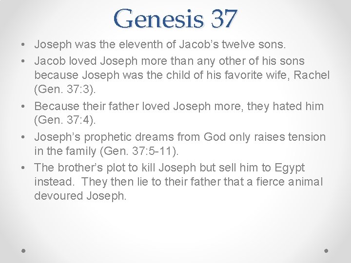 Genesis 37 • Joseph was the eleventh of Jacob’s twelve sons. • Jacob loved