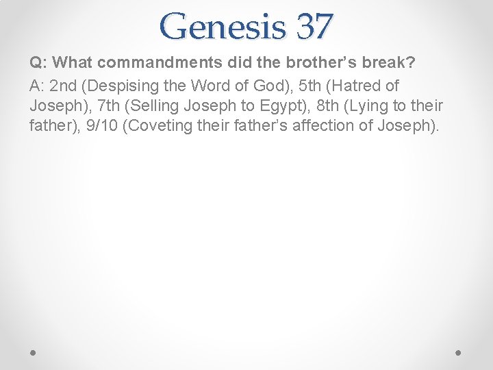 Genesis 37 Q: What commandments did the brother’s break? A: 2 nd (Despising the