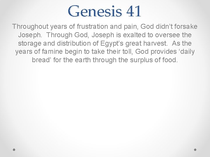 Genesis 41 Throughout years of frustration and pain, God didn’t forsake Joseph. Through God,