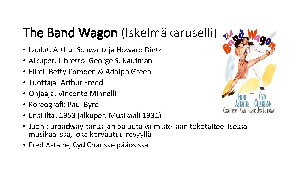 The Band Wagon (Iskelmäkaruselli) Laulut: Arthur Schwartz ja Howard Dietz Alkuper. Libretto: George S.