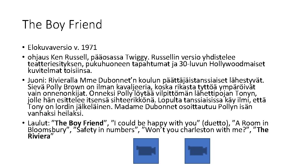 The Boy Friend • Elokuvaversio v. 1971 • ohjaus Ken Russell, pääosassa Twiggy. Russellin