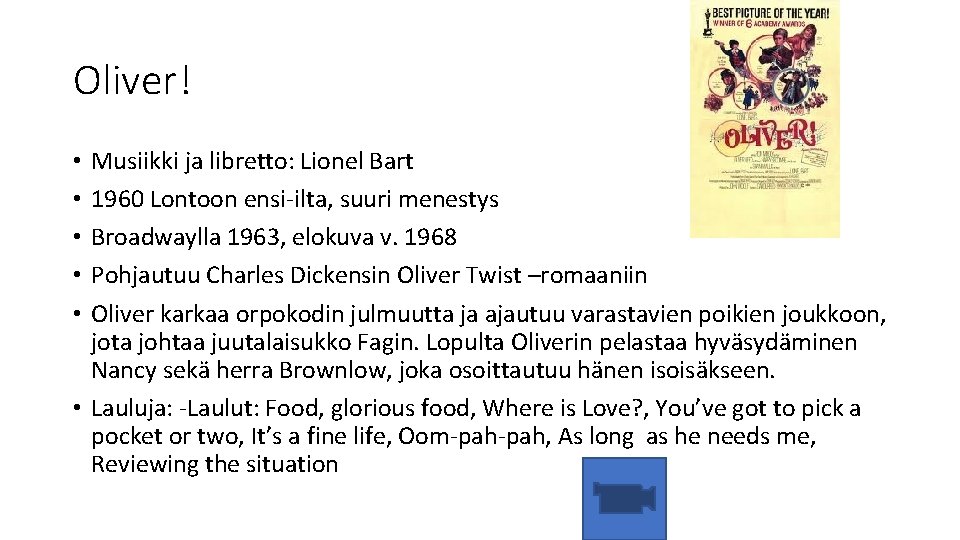 Oliver! Musiikki ja libretto: Lionel Bart 1960 Lontoon ensi-ilta, suuri menestys Broadwaylla 1963, elokuva