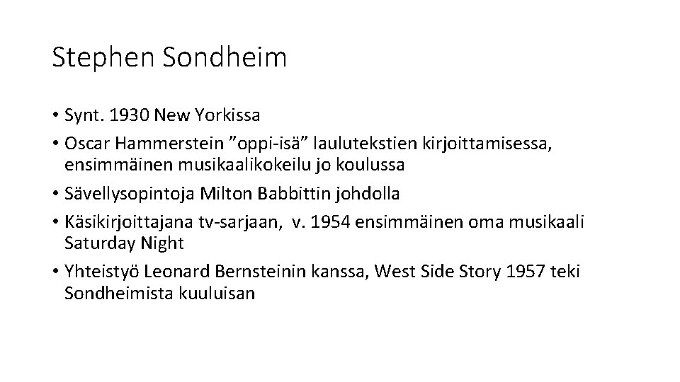 Stephen Sondheim • Synt. 1930 New Yorkissa • Oscar Hammerstein ”oppi-isä” laulutekstien kirjoittamisessa, ensimmäinen