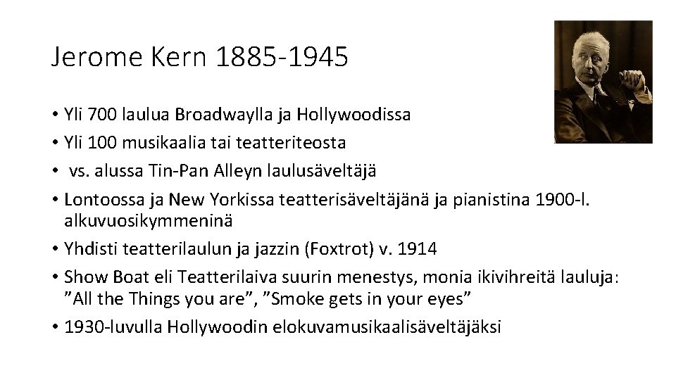 Jerome Kern 1885 -1945 • Yli 700 laulua Broadwaylla ja Hollywoodissa • Yli 100
