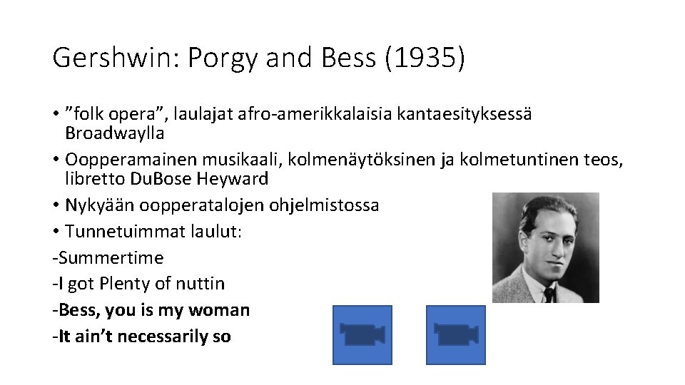 Gershwin: Porgy and Bess (1935) • ”folk opera”, laulajat afro-amerikkalaisia kantaesityksessä Broadwaylla • Oopperamainen