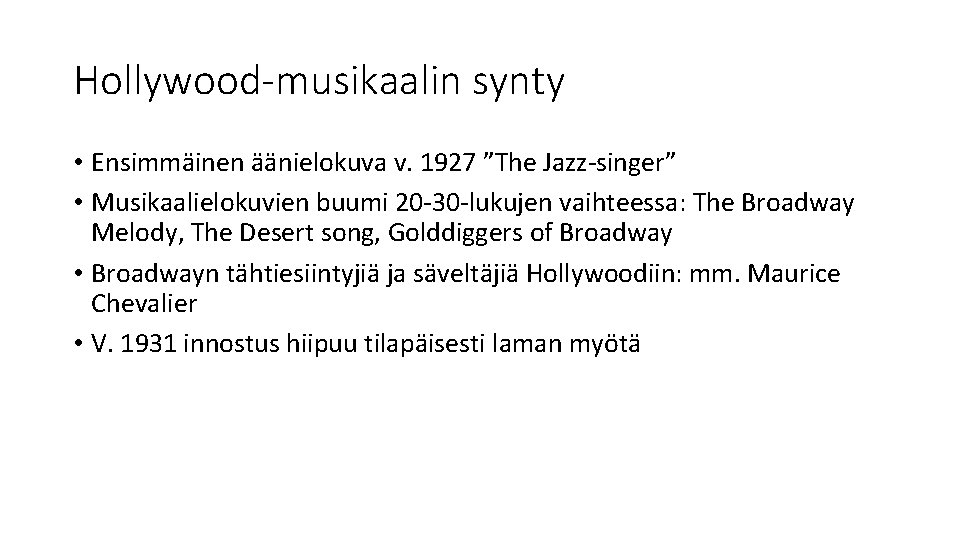 Hollywood-musikaalin synty • Ensimmäinen äänielokuva v. 1927 ”The Jazz-singer” • Musikaalielokuvien buumi 20 -30