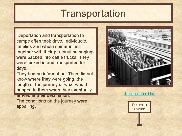 Transportation Deportation and transportation to camps often took days. Individuals, families and whole communities