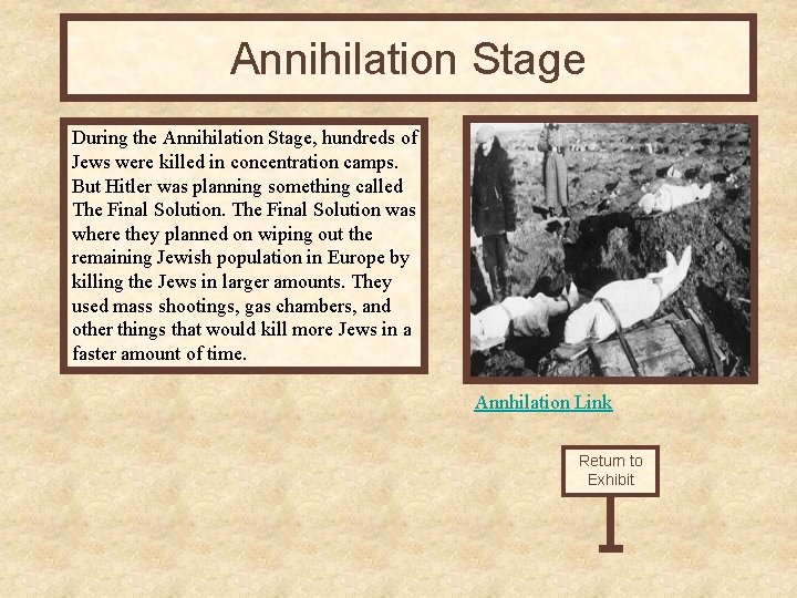 Annihilation Stage During the Annihilation Stage, hundreds of Jews were killed in concentration camps.