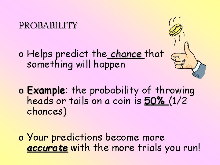 PROBABILITY o Helps predict the chance that something will happen o Example: Example the PROBABILITY o Helps predict the chance that something will happen o Example: Example the