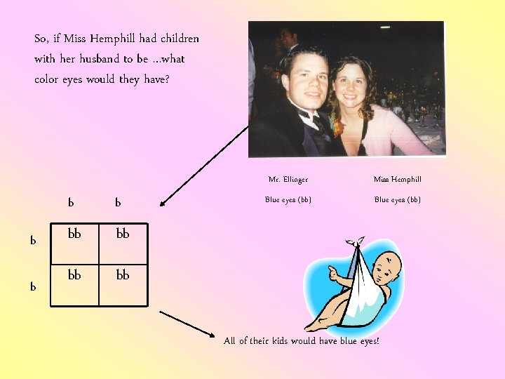 So, if Miss Hemphill had children with her husband to be …what color eyes So, if Miss Hemphill had children with her husband to be …what color eyes