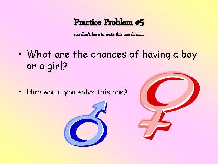 Practice Problem #5 you don’t have to write this one down… • What are