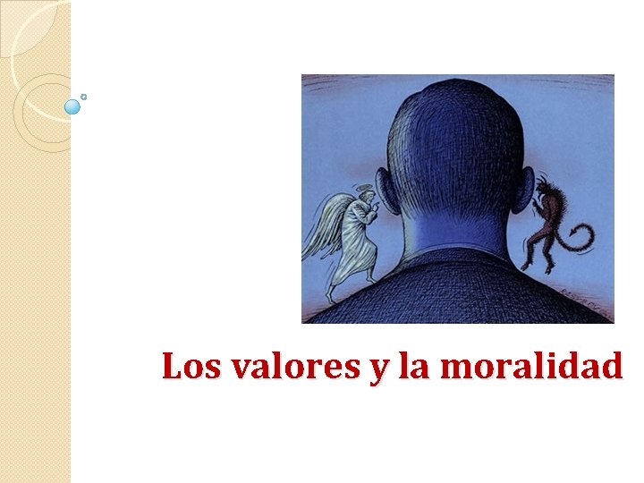 Los valores y la moralidad 