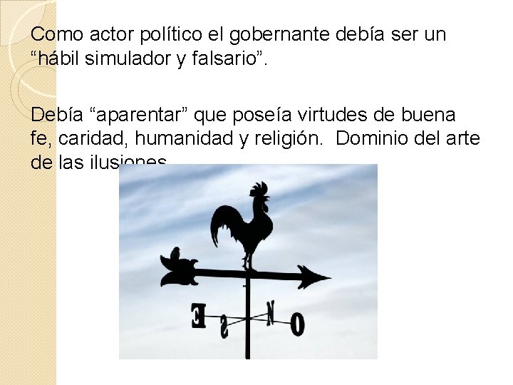 Como actor político el gobernante debía ser un “hábil simulador y falsario”. Debía “aparentar”