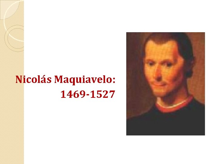 Nicolás Maquiavelo: 1469 -1527 