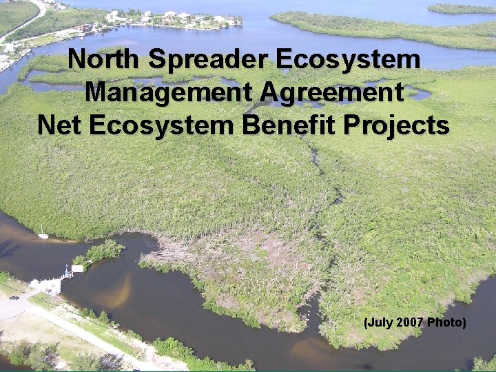 North Spreader Ecosystem Management Agreement Net Ecosystem Benefit Projects (July 2007 Photo) 