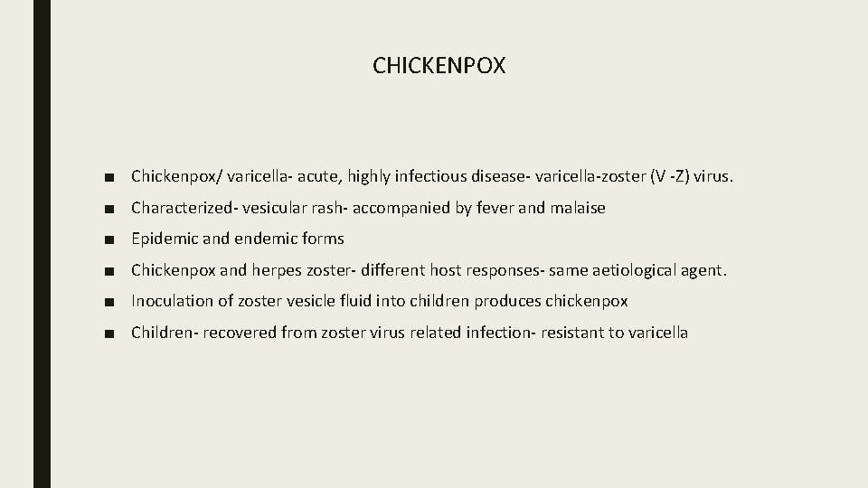 CHICKENPOX ■ Chickenpox/ varicella- acute, highly infectious disease- varicella-zoster (V -Z) virus. ■ Characterized-