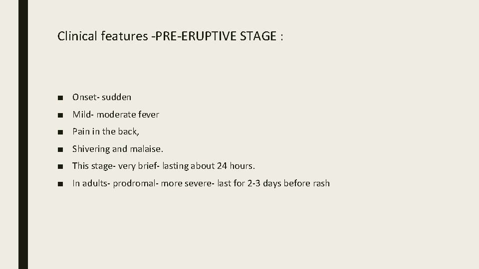 Clinical features -PRE-ERUPTIVE STAGE : ■ Onset- sudden ■ Mild- moderate fever ■ Pain