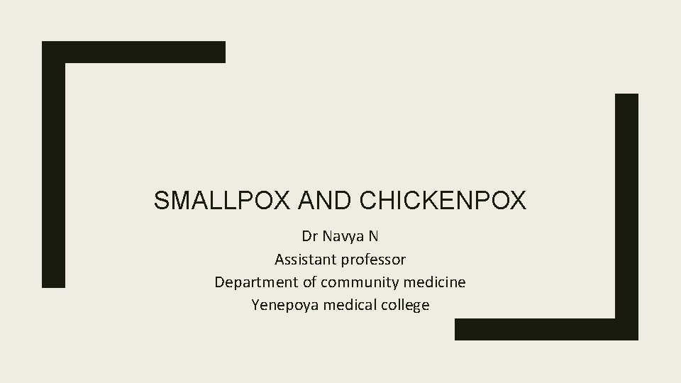 SMALLPOX AND CHICKENPOX Dr Navya N Assistant professor Department of community medicine Yenepoya medical