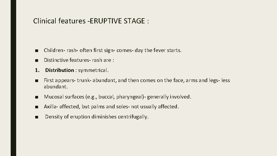 Clinical features -ERUPTIVE STAGE : ■ Children- rash- often first sign- comes- day the