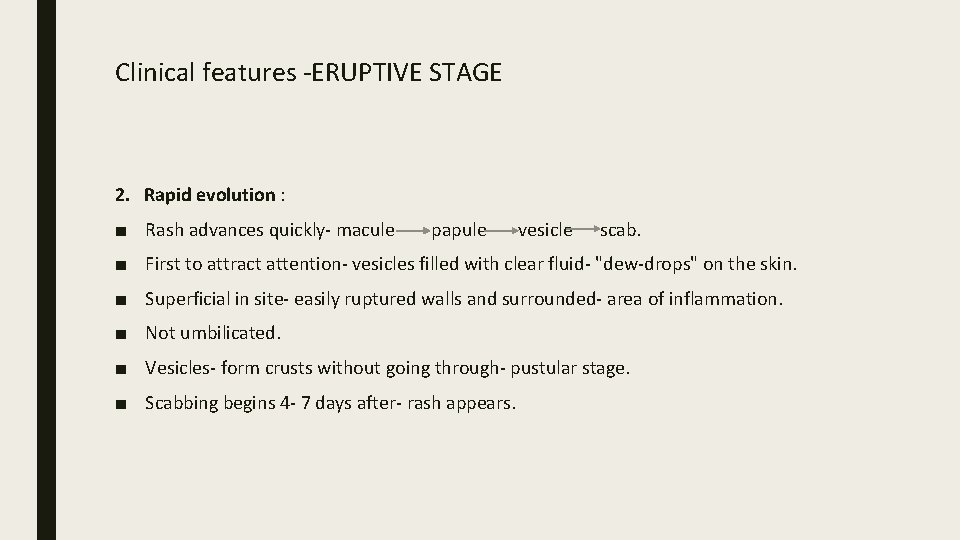 Clinical features -ERUPTIVE STAGE 2. Rapid evolution : ■ Rash advances quickly- macule papule