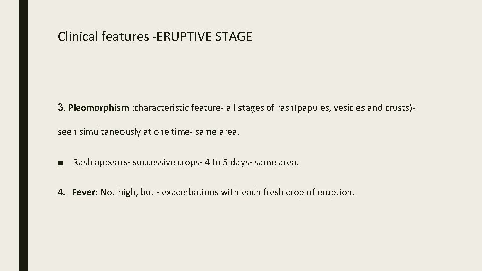 Clinical features -ERUPTIVE STAGE 3. Pleomorphism : characteristic feature- all stages of rash(papules, vesicles