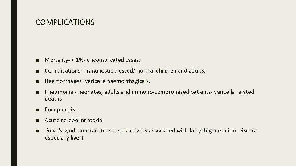 COMPLICATIONS ■ Mortality- < 1%- uncomplicated cases. ■ Complications- immunosuppressed/ normal children and adults.