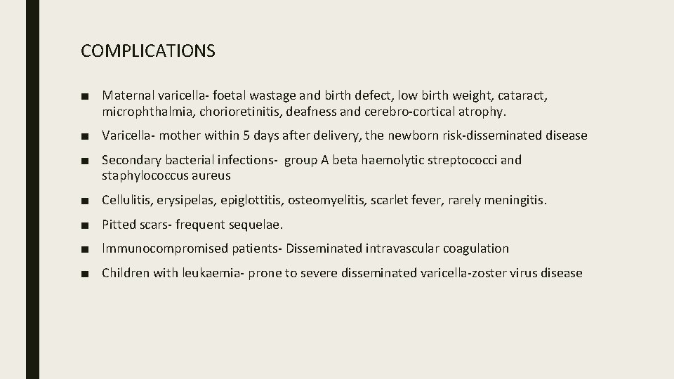 COMPLICATIONS ■ Maternal varicella- foetal wastage and birth defect, low birth weight, cataract, microphthalmia,