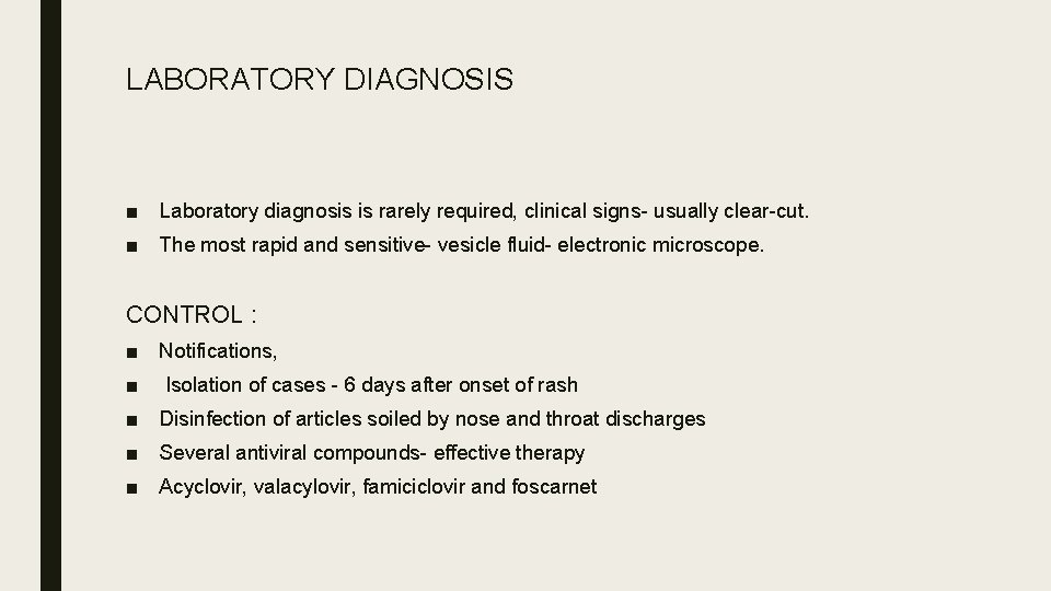 LABORATORY DIAGNOSIS ■ Laboratory diagnosis is rarely required, clinical signs- usually clear-cut. ■ The