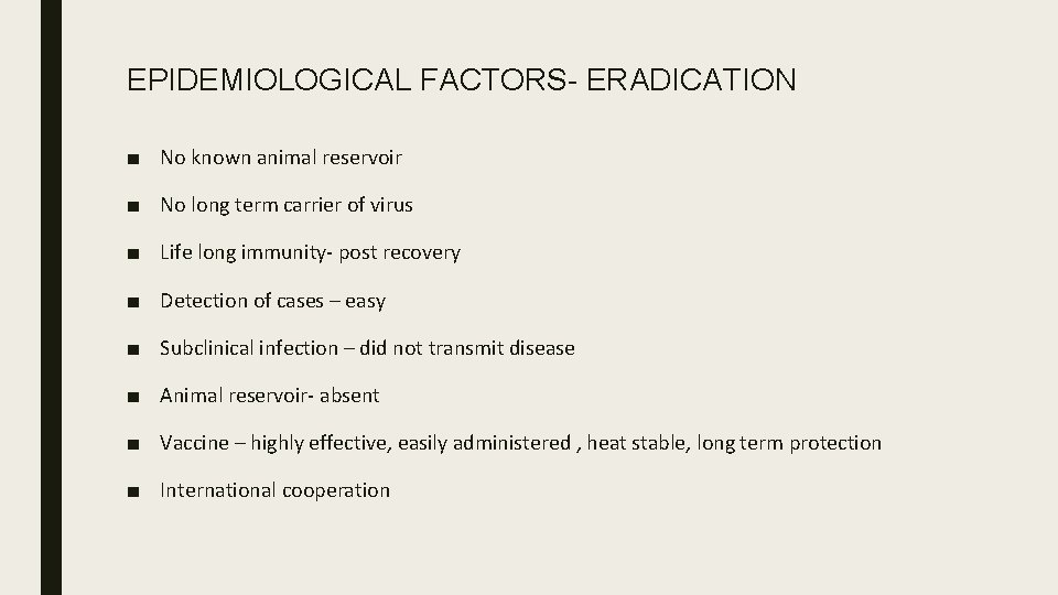 EPIDEMIOLOGICAL FACTORS- ERADICATION ■ No known animal reservoir ■ No long term carrier of