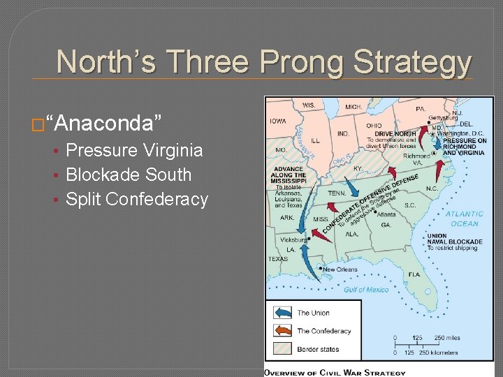 North’s Three Prong Strategy �“Anaconda” • Pressure Virginia • Blockade South • Split Confederacy