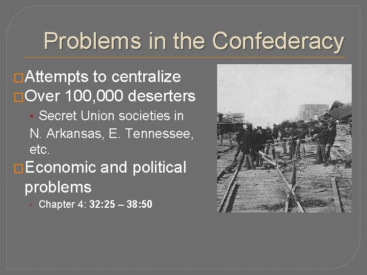 Problems in the Confederacy �Attempts to centralize �Over 100, 000 deserters • Secret Union