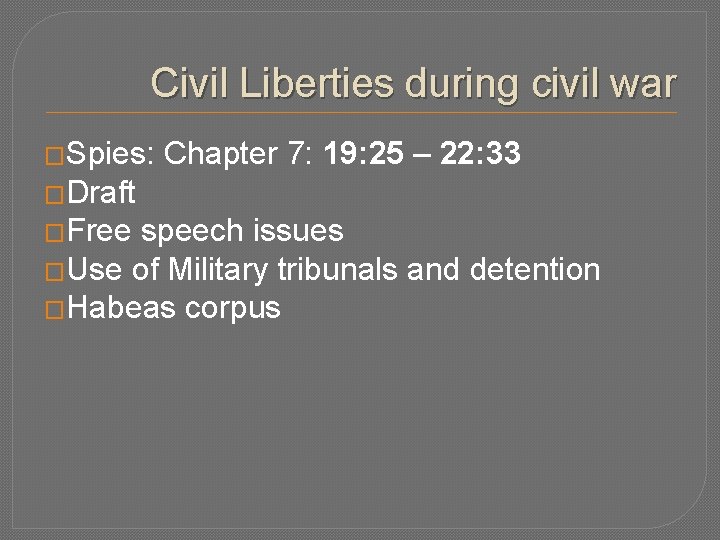 Civil Liberties during civil war �Spies: Chapter 7: 19: 25 – 22: 33 �Draft