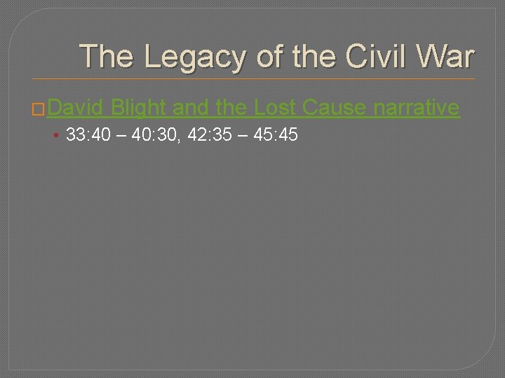 The Legacy of the Civil War �David Blight and the Lost Cause narrative •