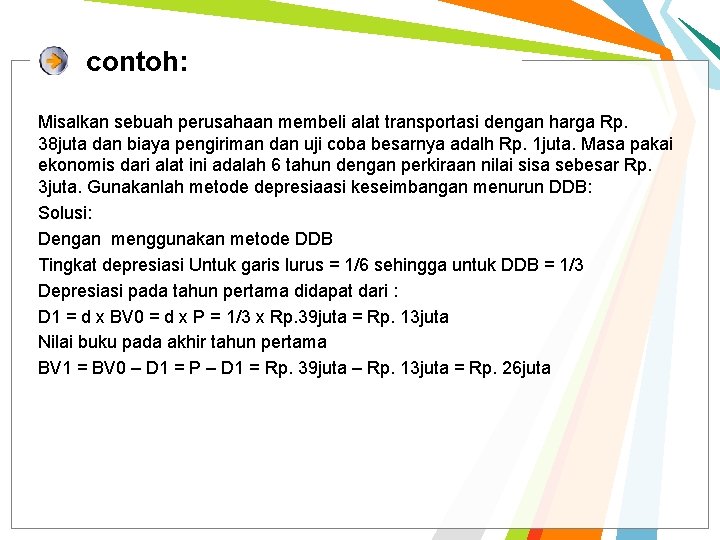 contoh: Misalkan sebuah perusahaan membeli alat transportasi dengan harga Rp. 38 juta dan biaya