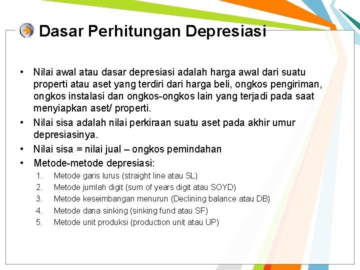 Dasar Perhitungan Depresiasi • Nilai awal atau dasar depresiasi adalah harga awal dari suatu
