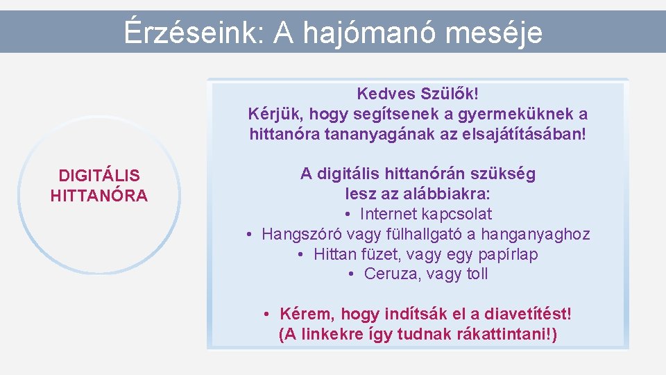 Érzéseink: A hajómanó meséje Kedves Szülők! Kérjük, hogy segítsenek a gyermeküknek a hittanóra tananyagának