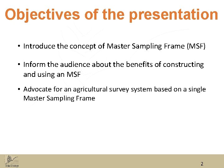 Objectives of the presentation • Introduce the concept of Master Sampling Frame (MSF) •