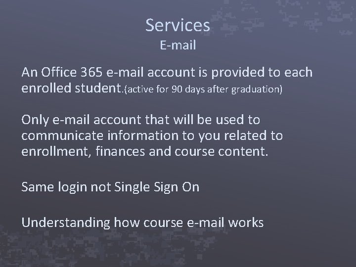 Services E-mail An Office 365 e-mail account is provided to each enrolled student. (active