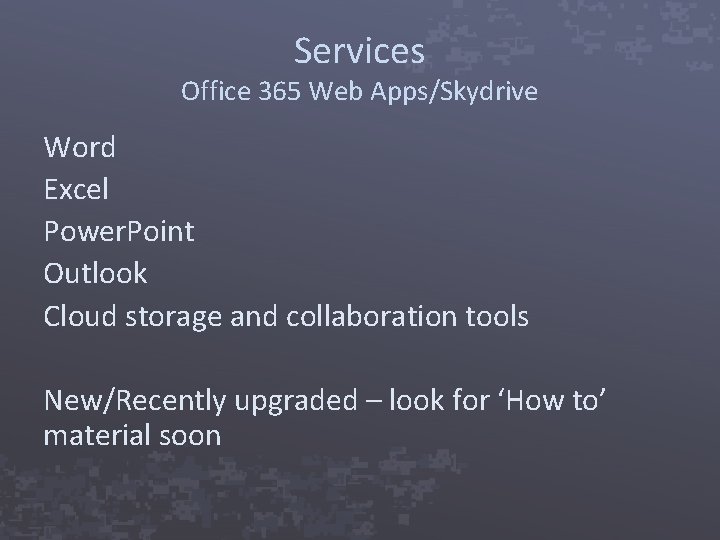 Services Office 365 Web Apps/Skydrive Word Excel Power. Point Outlook Cloud storage and collaboration