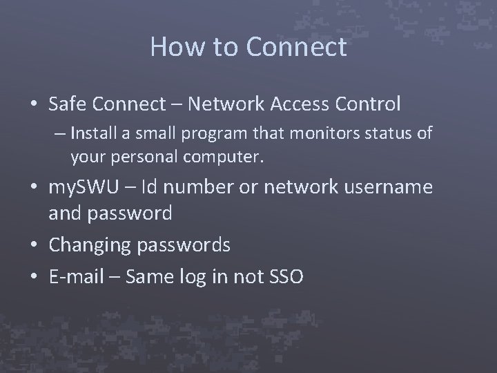 How to Connect • Safe Connect – Network Access Control – Install a small