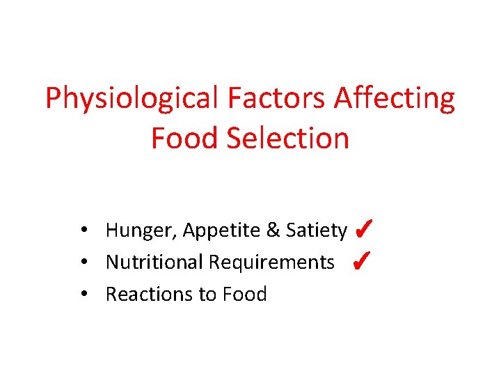 Physiological Factors Affecting Food Selection • Hunger, Appetite & Satiety ✓ • Nutritional Requirements
