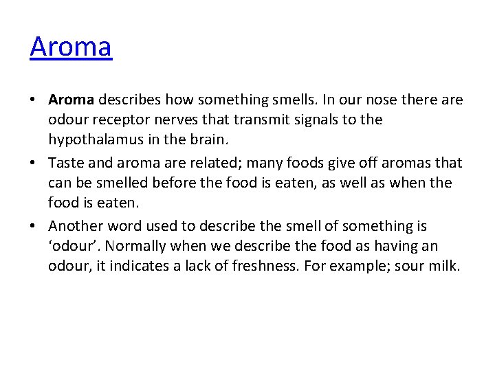 Aroma • Aroma describes how something smells. In our nose there are odour receptor