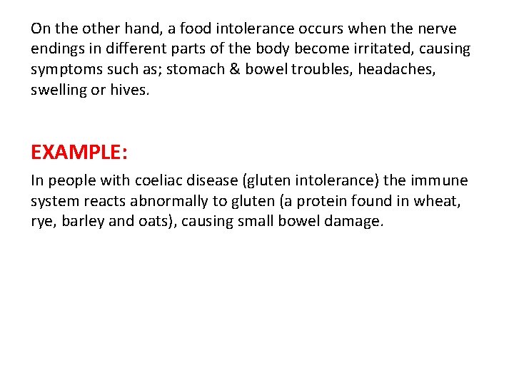 On the other hand, a food intolerance occurs when the nerve endings in different