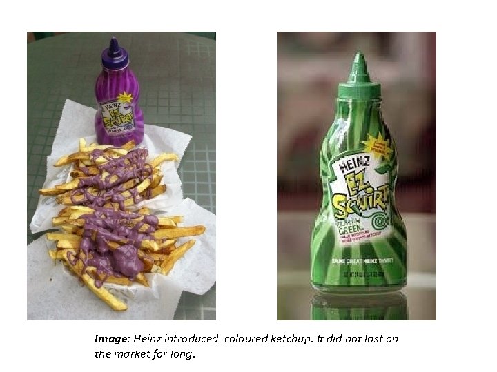 Image: Heinz introduced coloured ketchup. It did not last on the market for long.