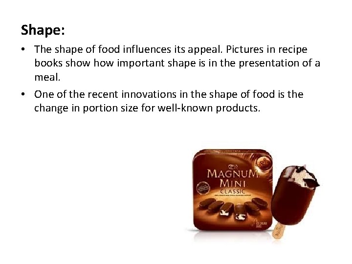 Shape: • The shape of food influences its appeal. Pictures in recipe books show