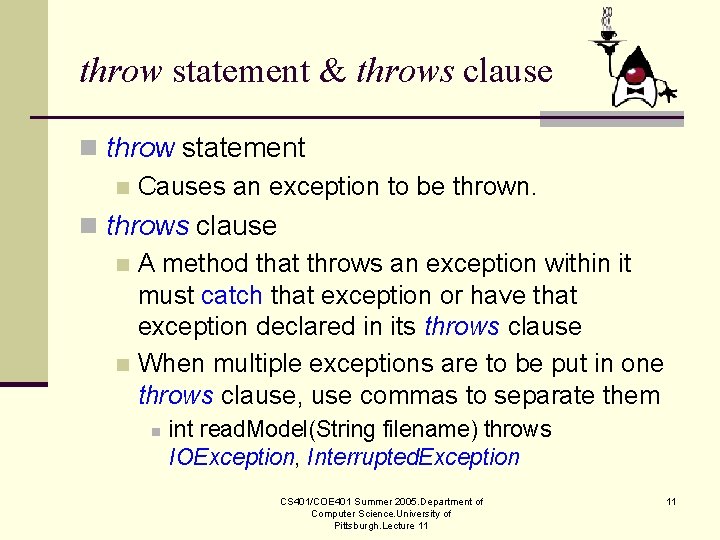 throw statement & throws clause n throw statement n Causes an exception to be